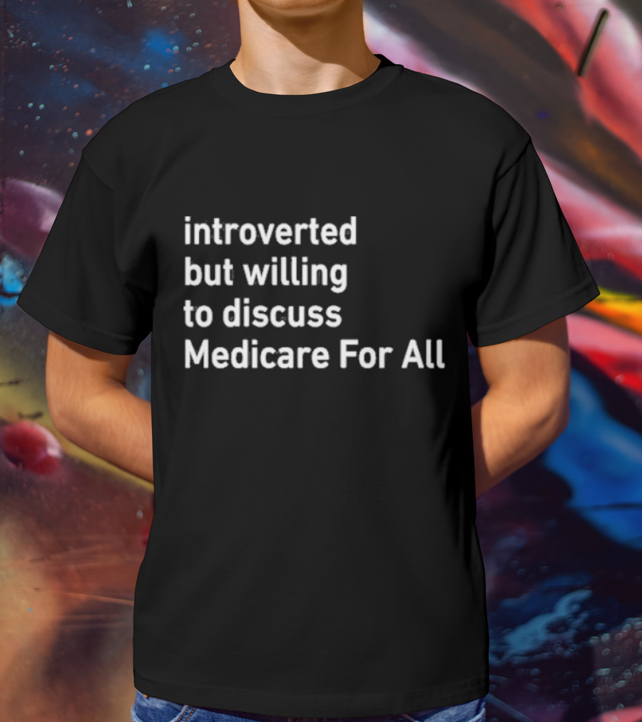 Introverted But Willing To Discuss Medicare For All Winter Edition T-Shirt