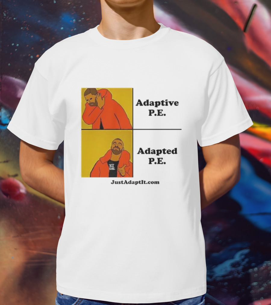 Adaptive P.E. Adapted P.E. JustAdaptIt Com Drake Meme T-Shirt