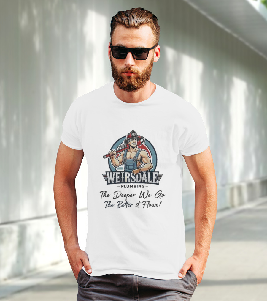 Weirsdale Plumbing Mascot With Wrench The Deeper We Go The Better It Flows T-Shirt