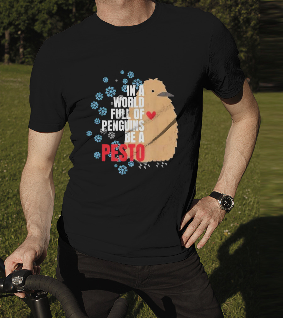 In A World Full Of Penguins Be A Pesto The Penguin More To Love Viral Meme T-Shirt