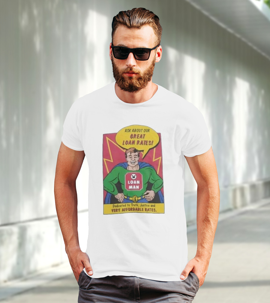 Ask About Our Great Loan Rates Loan Man Superhero Dedicated To Truth Justice And Very Affordable Rates T-Shirt