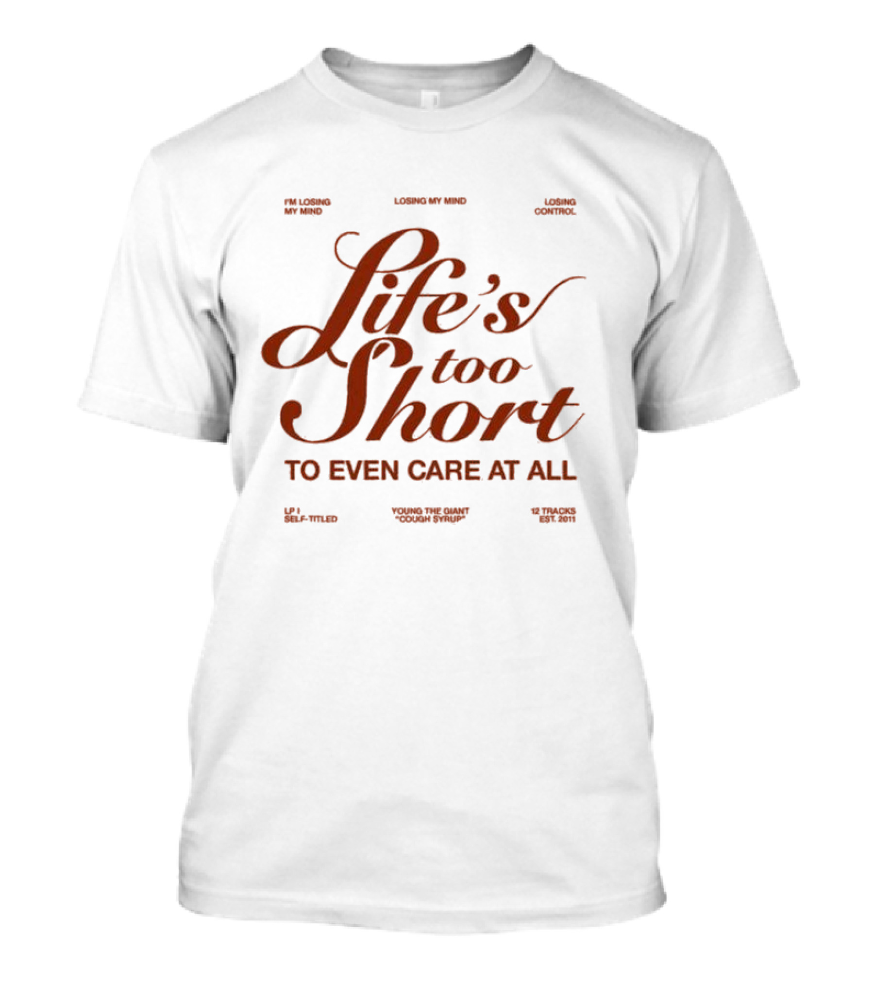 Life's Too Short Young The Giant Cough Syrup Losing My Mind Control Self-Titled 12 Tracks Est. 2011 T-Shirt