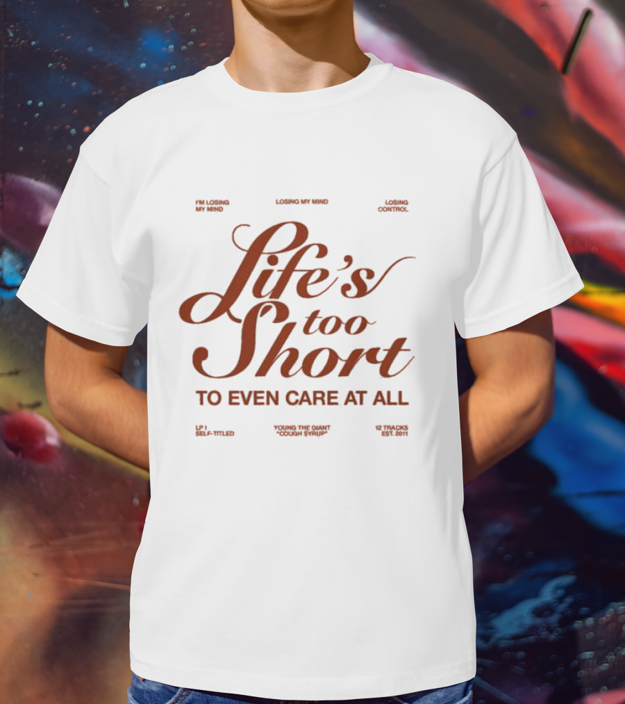 Life's Too Short Young The Giant Cough Syrup Losing My Mind Control Self-Titled 12 Tracks Est. 2011 T-Shirt