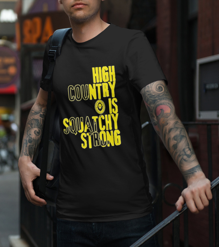 High Country Is Squatchy Strong Big Foot Badge T-Shirt