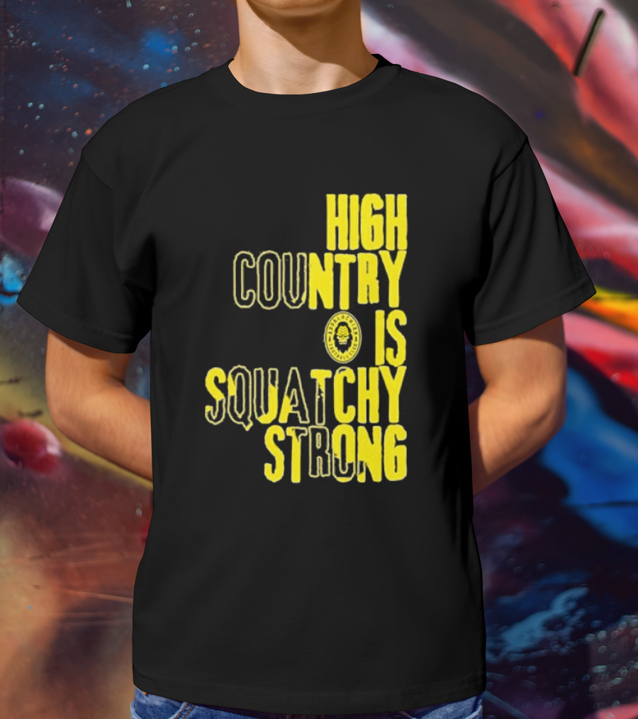 High Country Is Squatchy Strong Big Foot Badge T-Shirt