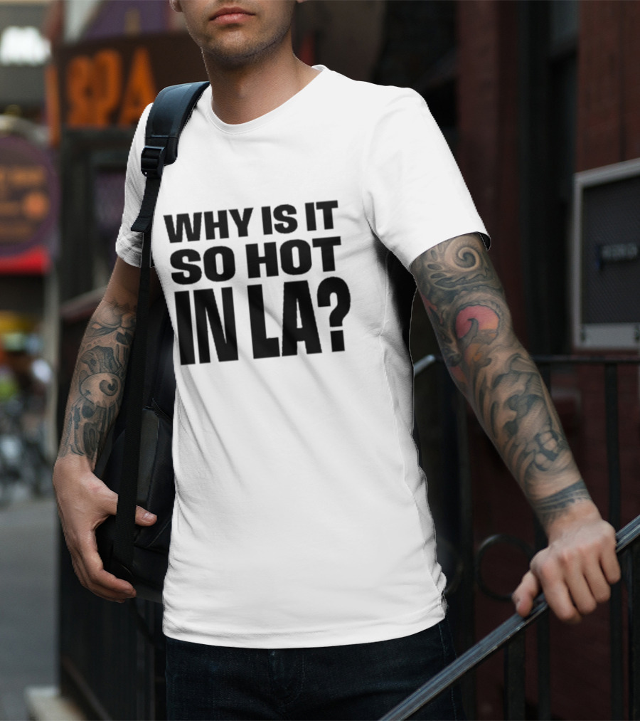Muna Why Is It So Hot In LA California Heat Question T-Shirt