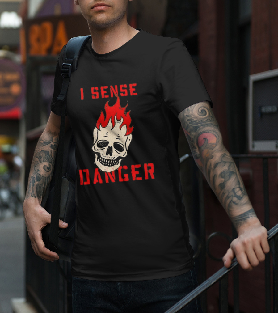 I Sense Danger Skull Fire Flame Warning T-Shirt