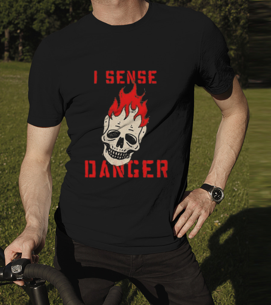 I Sense Danger Skull Fire Flame Warning T-Shirt