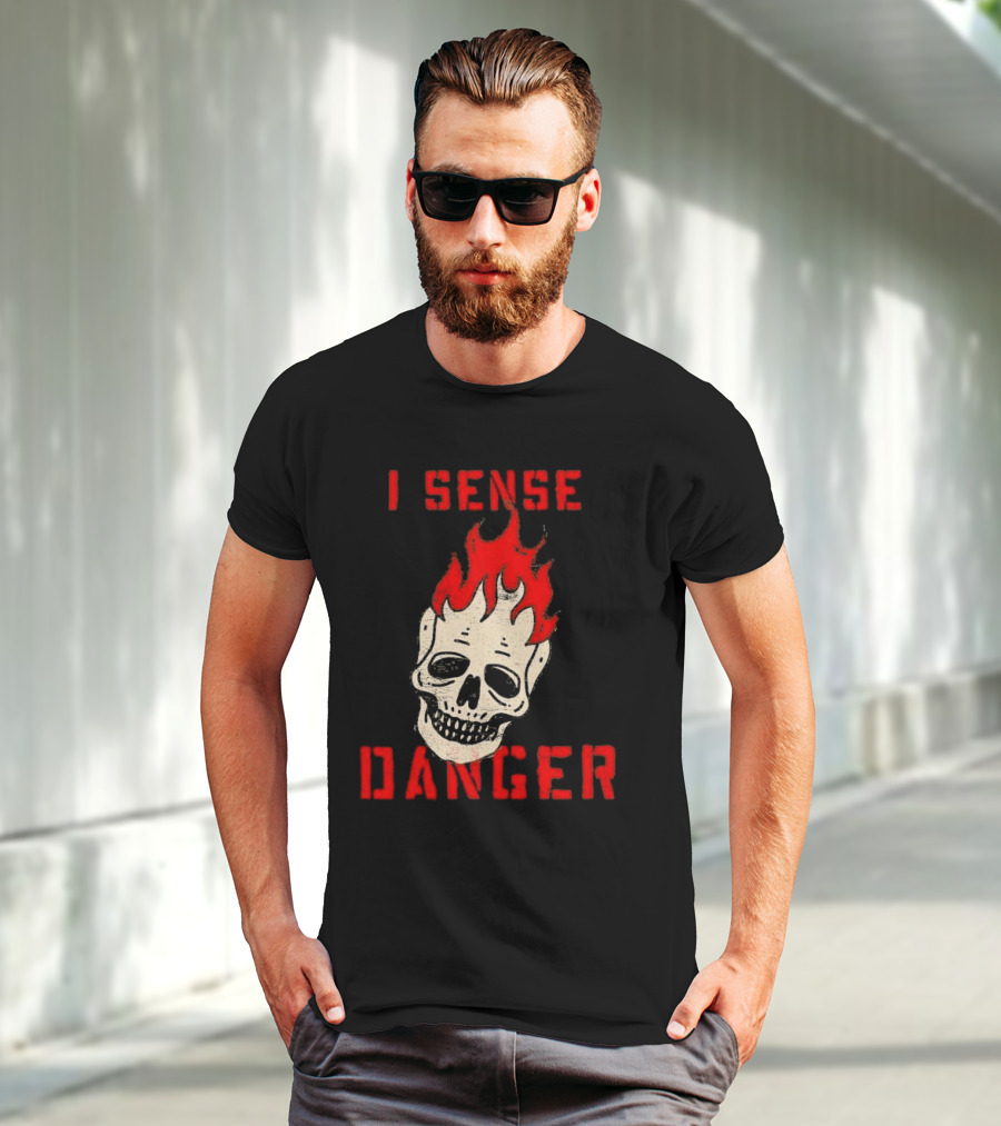 I Sense Danger Skull Fire Flame Warning T-Shirt