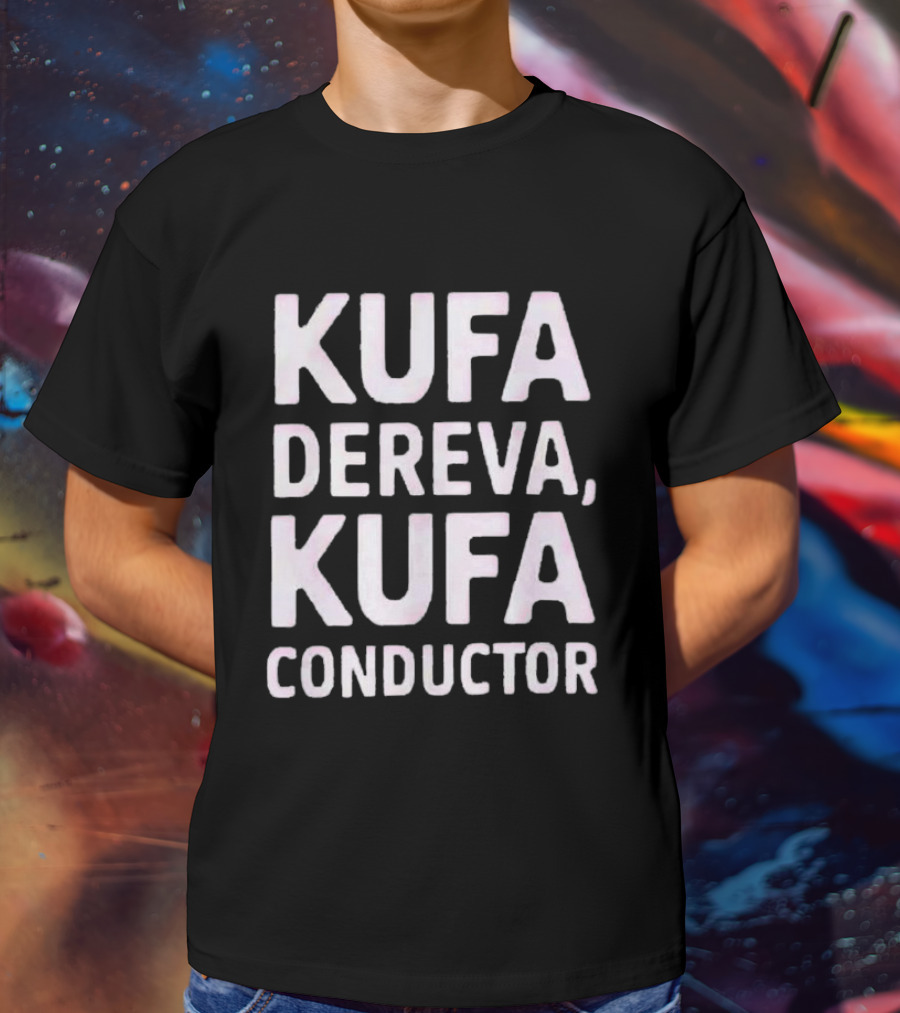 Kufa Dereva Kufa Conductor Phrase T-Shirt