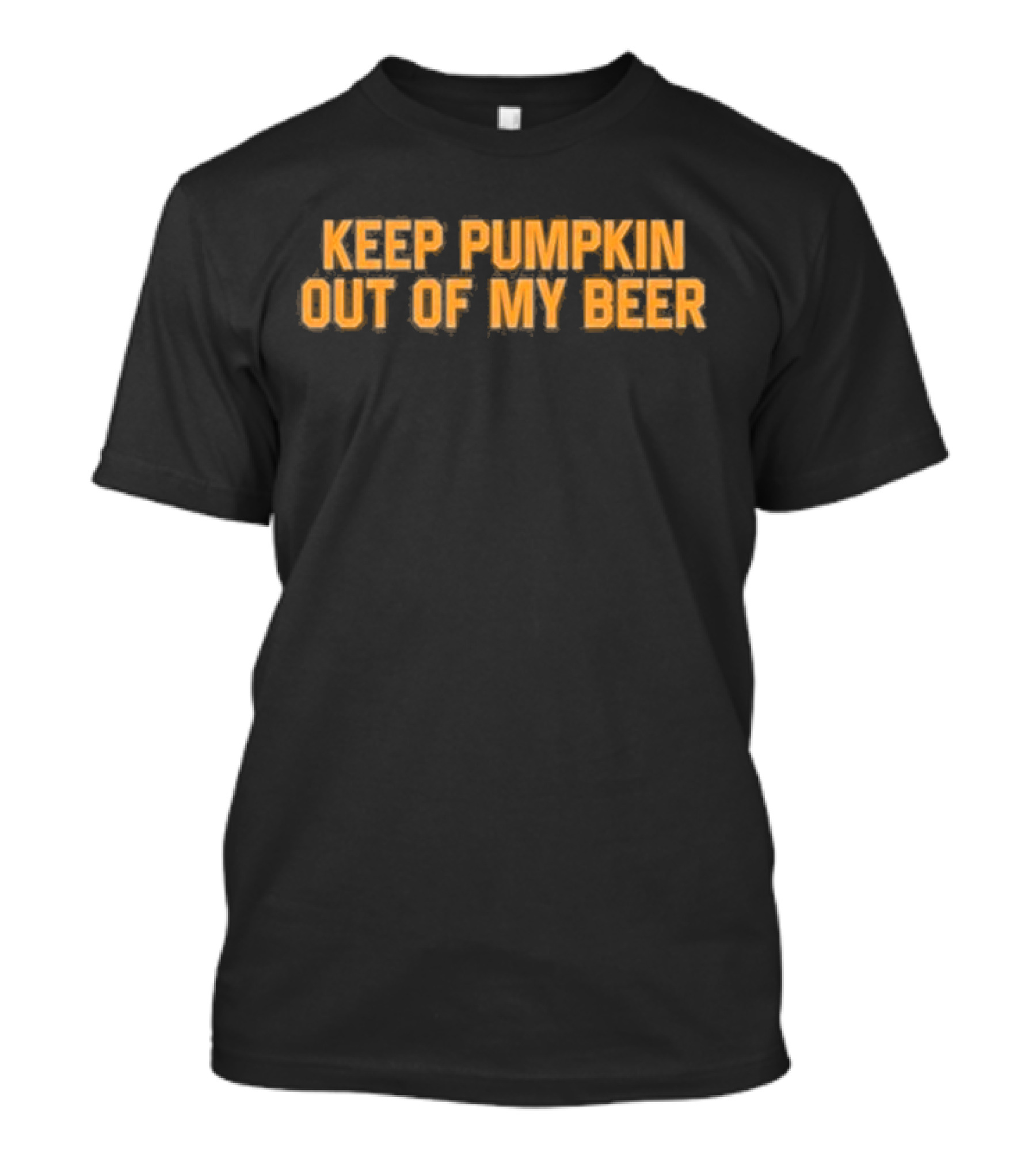 Middle Class Fancy Keep Pumpkin Out Of My Beer T-Shirt