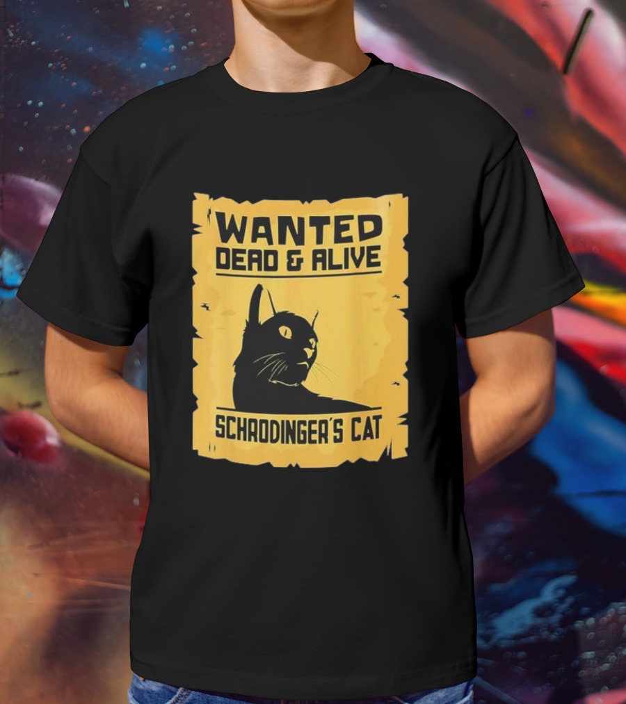 Wanted Dead And Alive Schrodinger’s Cat T-Shirt