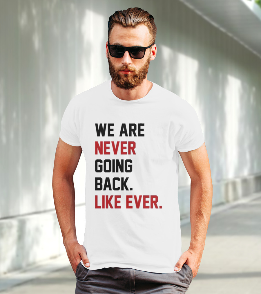 End Wokeness We Are Never Going Back Like Ever T-Shirt