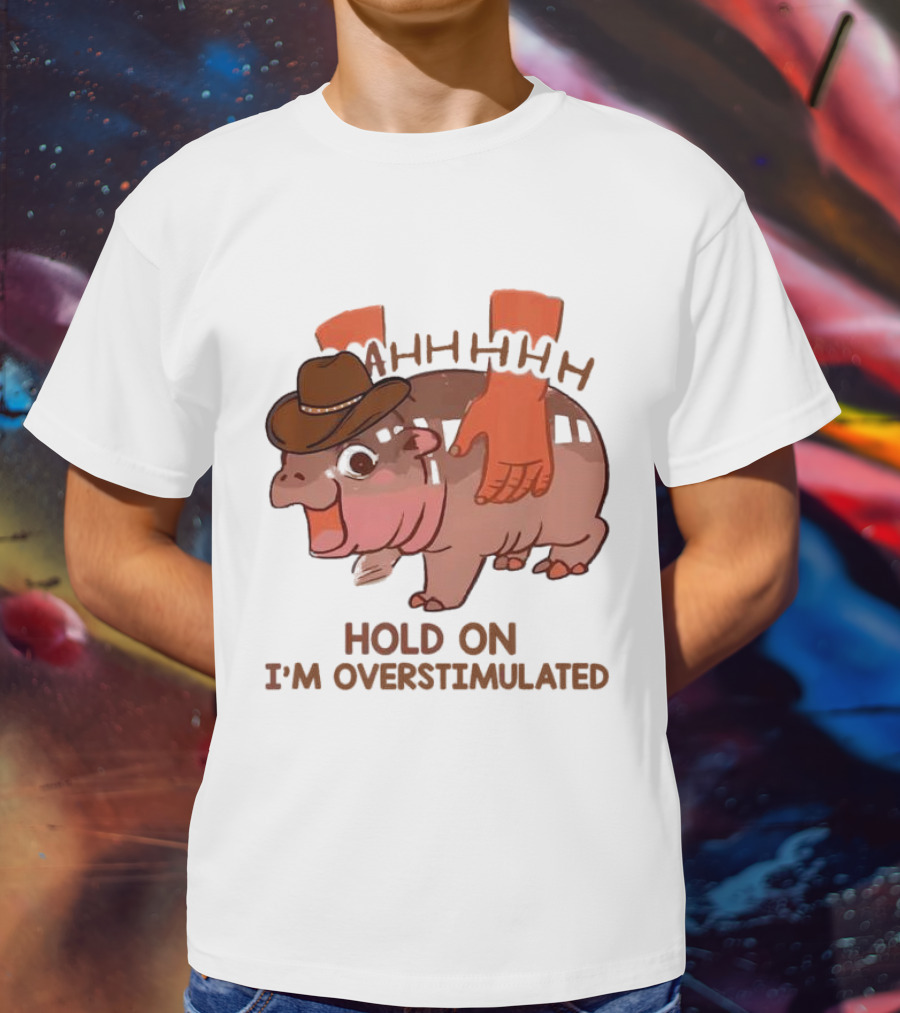 Hold On I'm Overstimulated Cowboy Hippo With Cowboy Hat And Hands T-Shirt