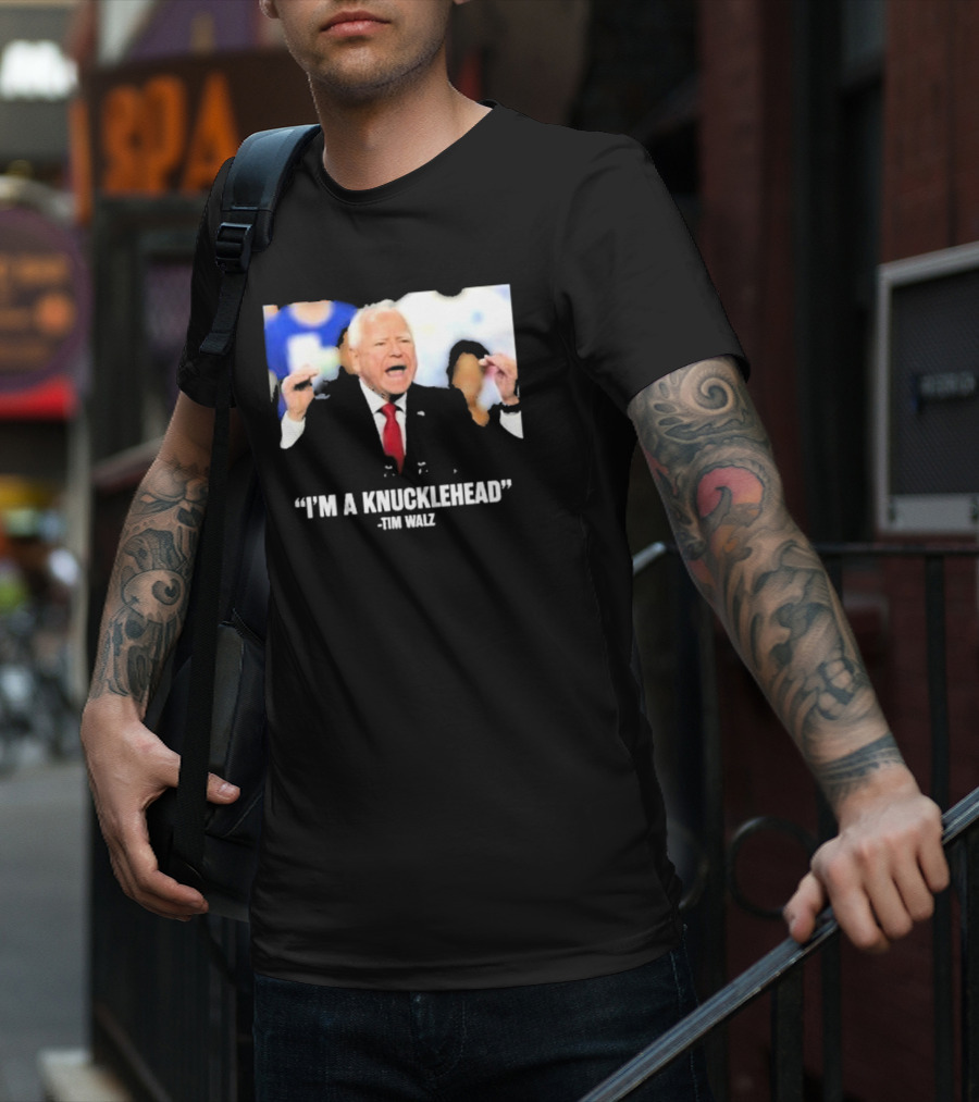 I’m A Knucklehead Quote Tim Walz T-Shirt