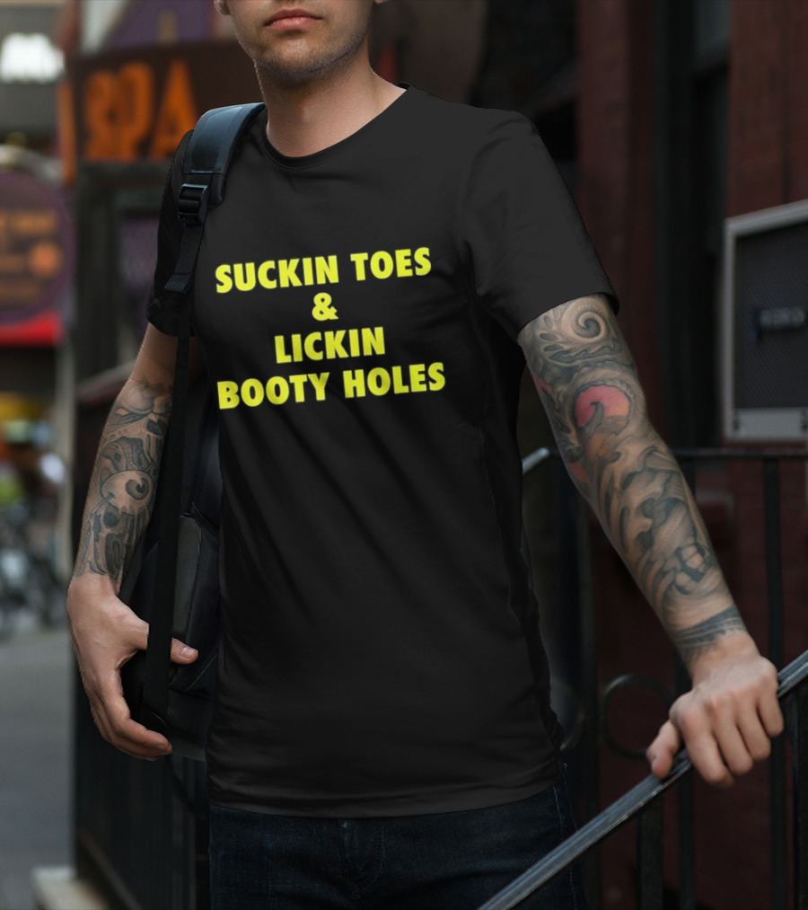 Suckin Toes And Lickin Booty Holes T-Shirt