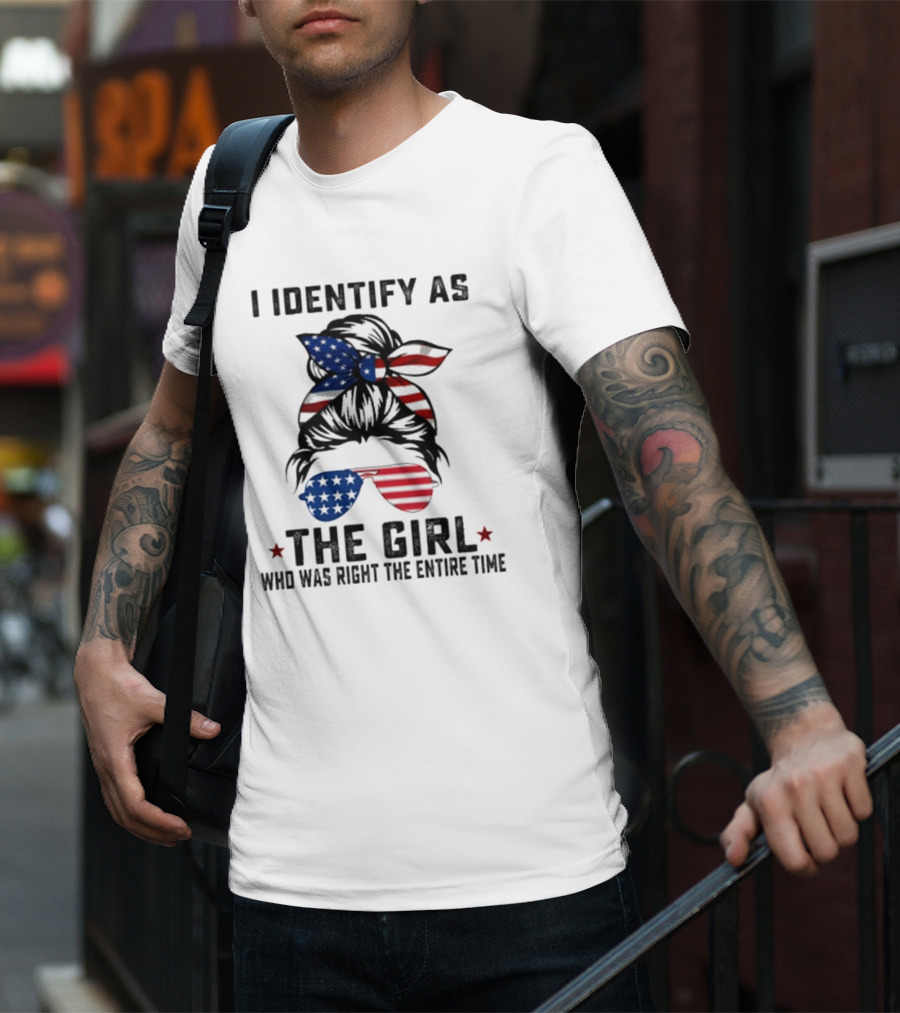 I Identify As The Girl Who Was Right The Entire Time American Flag Sunglasses And Bandana T-Shirt