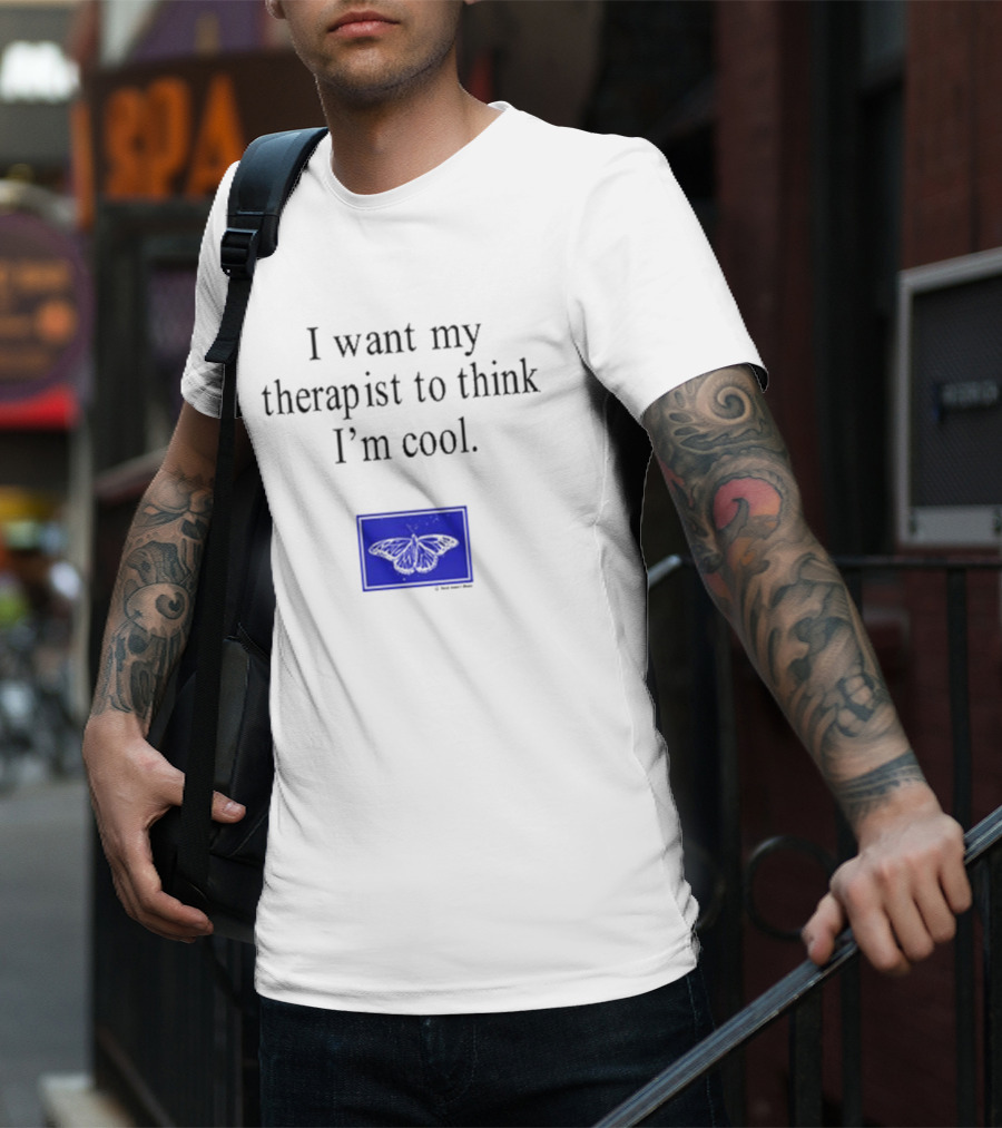 I Want My Therapist To Think I'm Cool Blue Butterfly T-Shirt