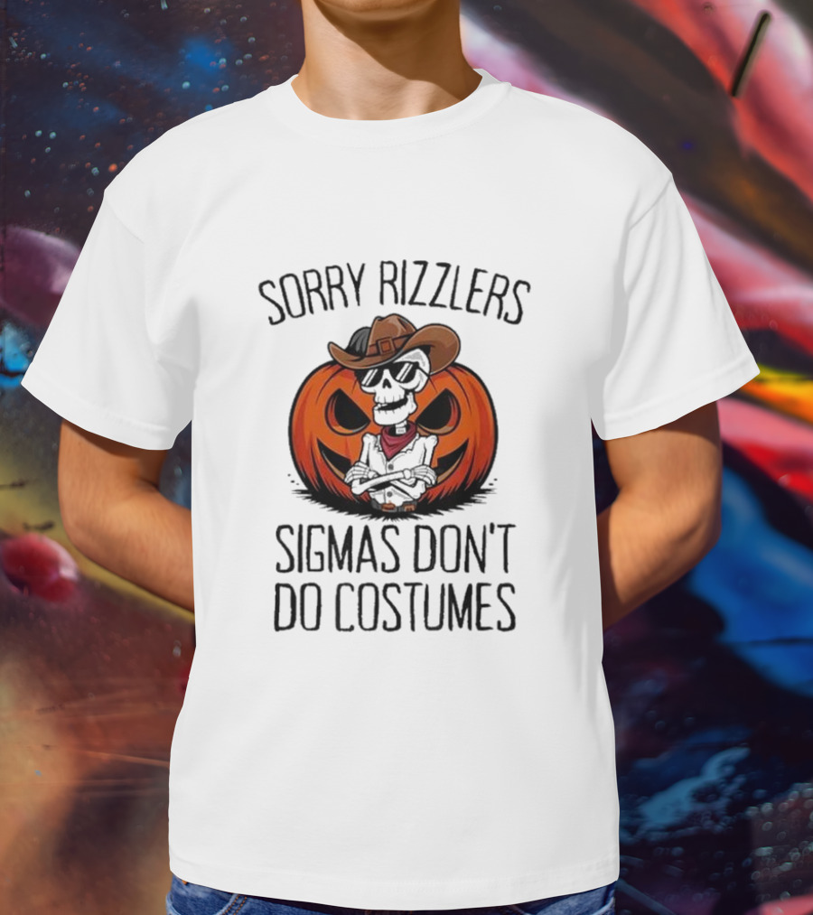 Sorry Rizzlers Sigmas Don’t Do Costumes Pumpkin Cowboy Skeleton T-Shirt