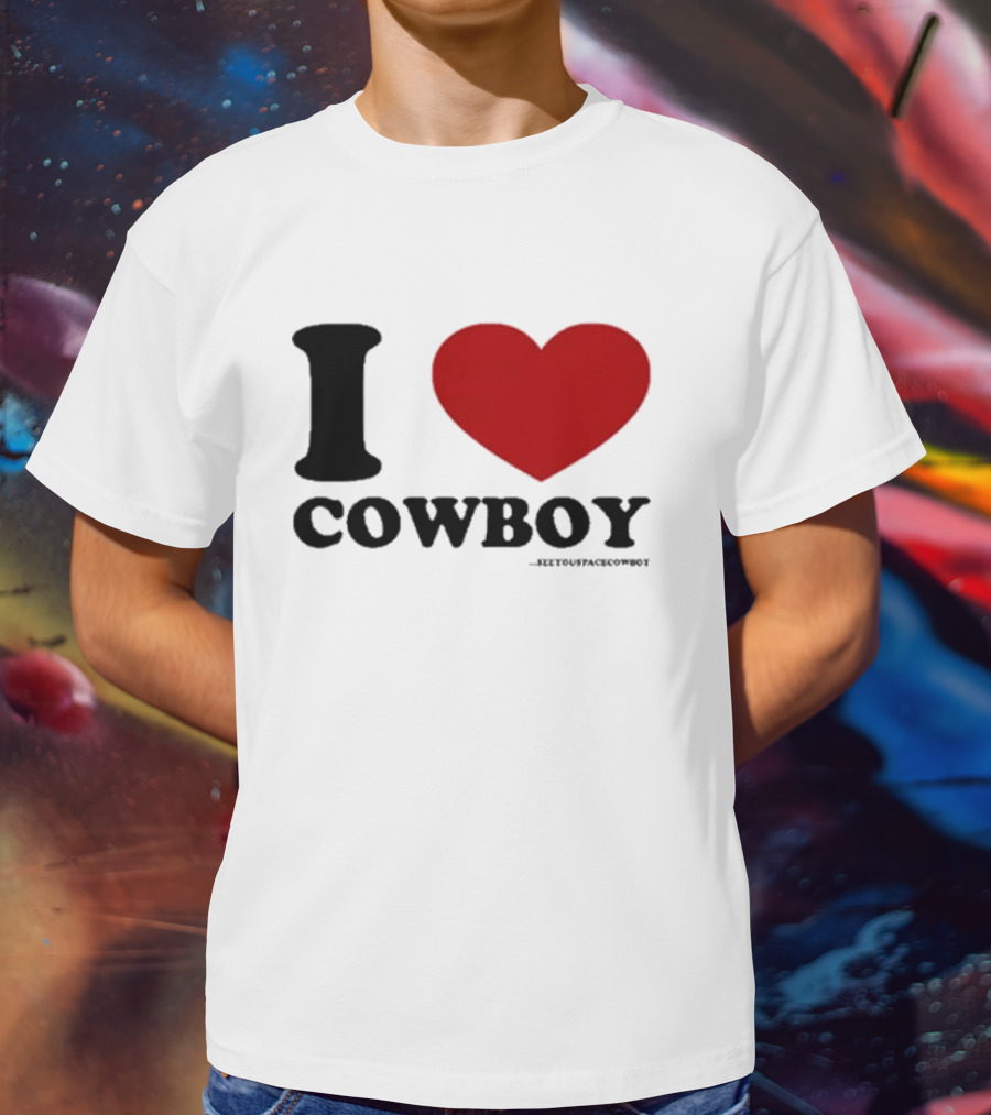 I Love Cowboy ____SeeYouSpaceCowboy T-Shirt