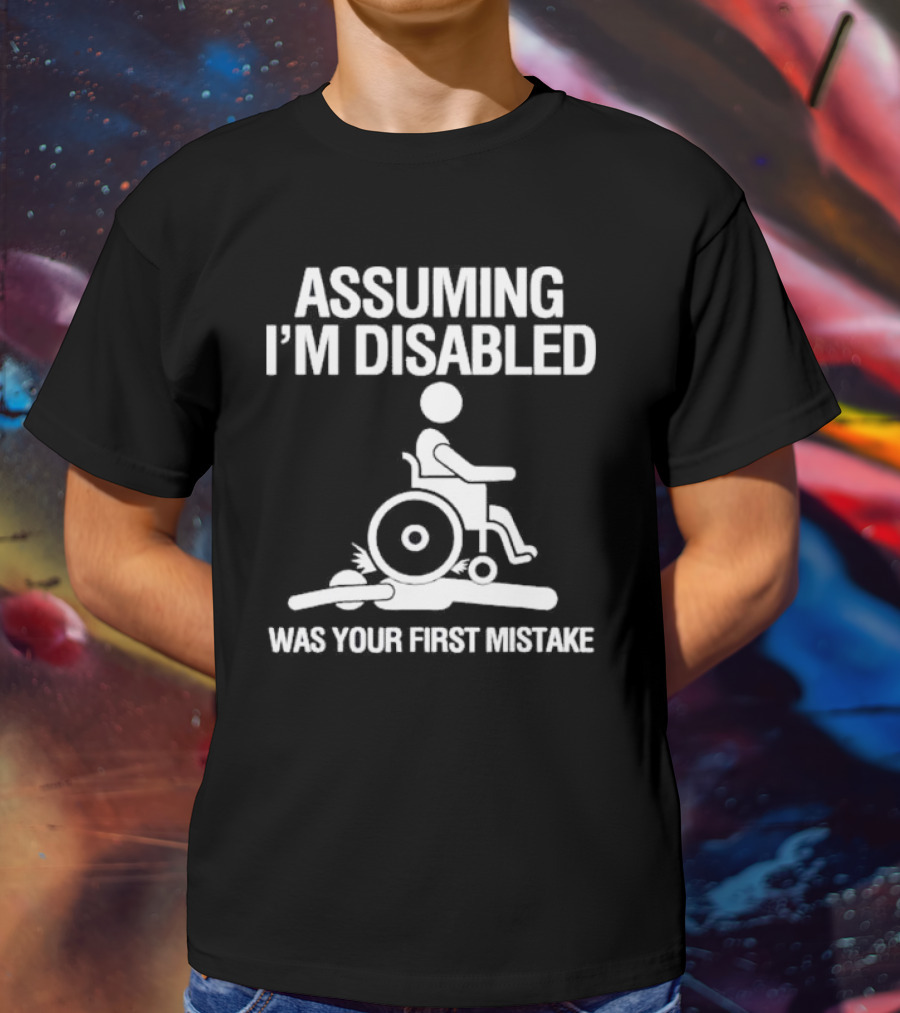 Assuming I’m Disabled Wheelchair Stick Figure Humor Mistake T-Shirt