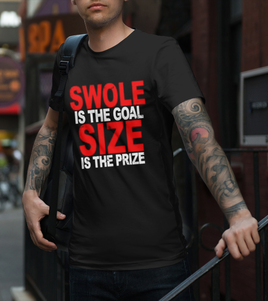Swole Is The Goal Size Is The Prize T-Shirt