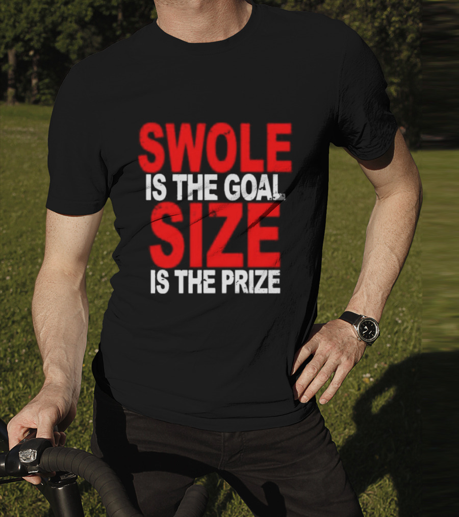 Swole Is The Goal Size Is The Prize T-Shirt