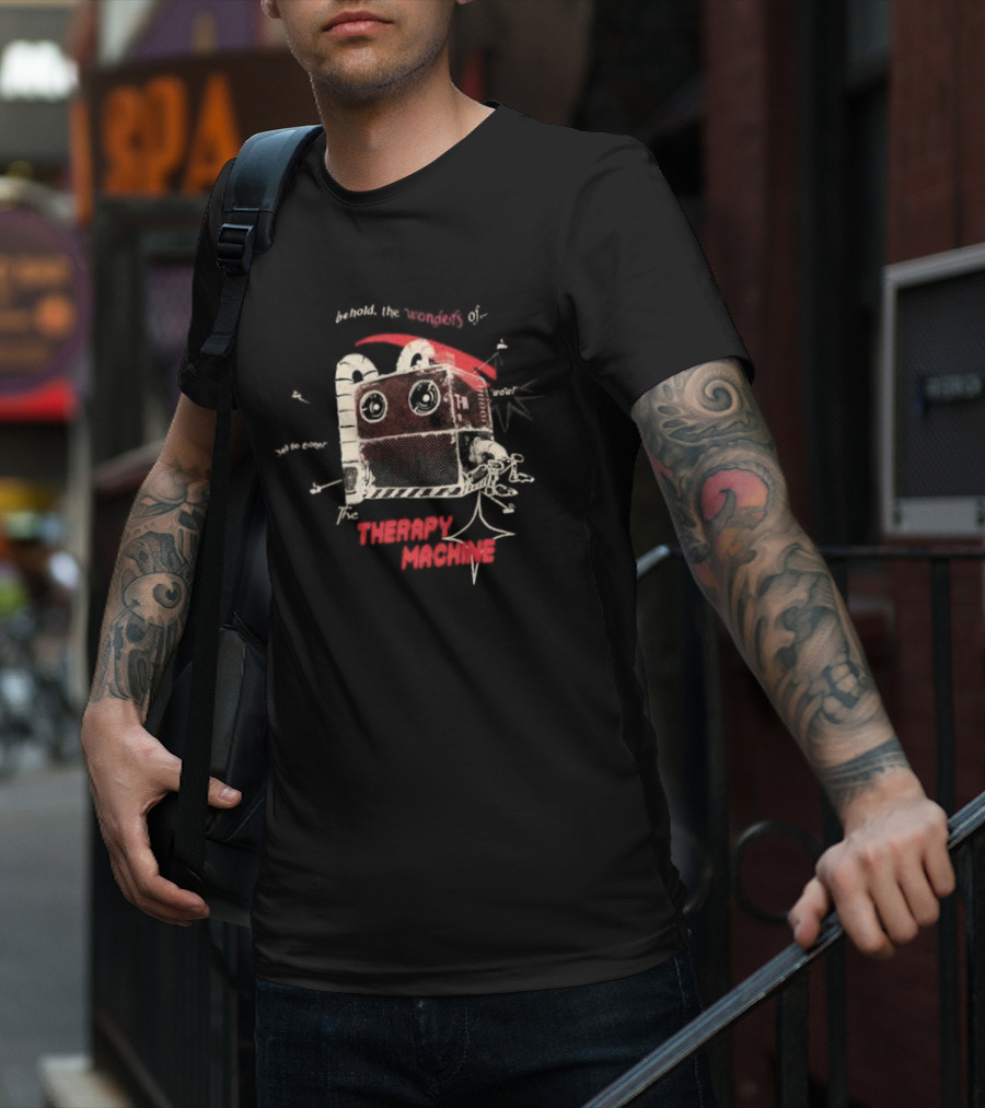 Behold The Wonders Of The Therapy Machine T-Shirt