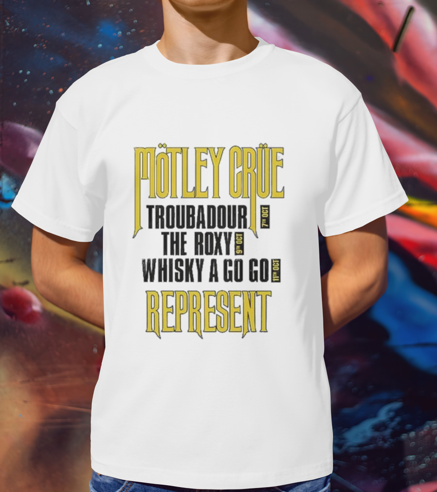 Mötley Crüe Troubadour The Roxy Whisky A Go Go 7th 9th 11th Oct Represent T-Shirt