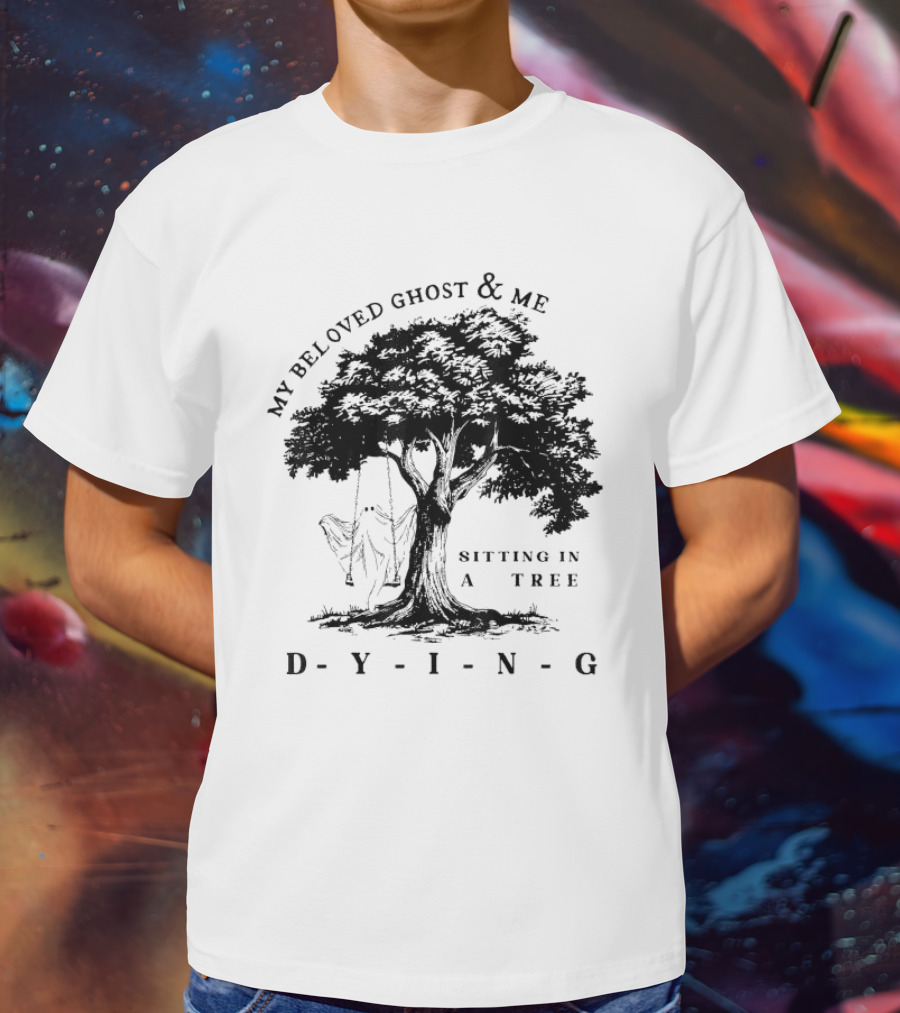 MY BELOVED GHOST AND ME SITTING IN A TREE DYING T-Shirt