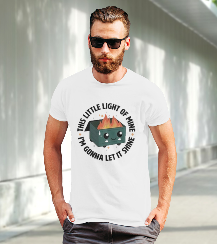 This Little Light Of Mine I’m Gonna Let It Shine Smiling Dumpster Fire T-Shirt
