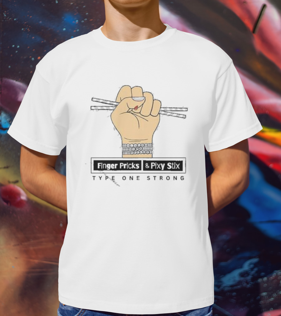 Finger Pricks And Pixy Stix Type One Strong Hand Holding Sticks T-Shirt