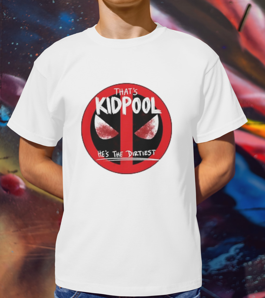 THAT'S KIDPOOL HE'S THE DIRTIEST T-Shirt