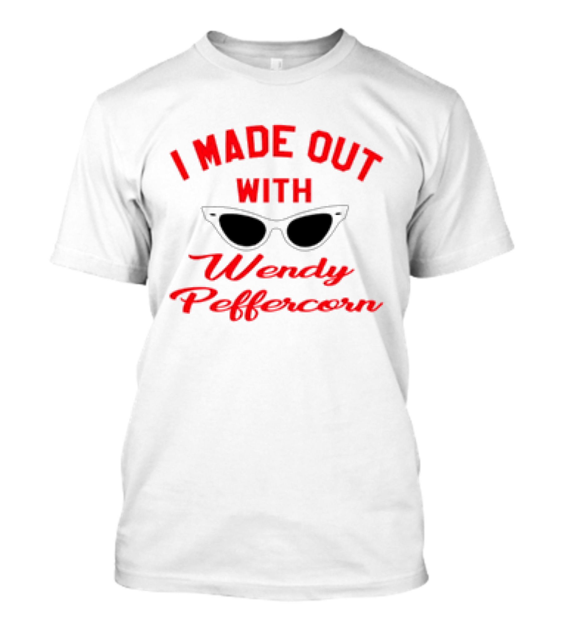 I Made Out With Wendy Peffercorn Sunglasses Reference T-Shirt