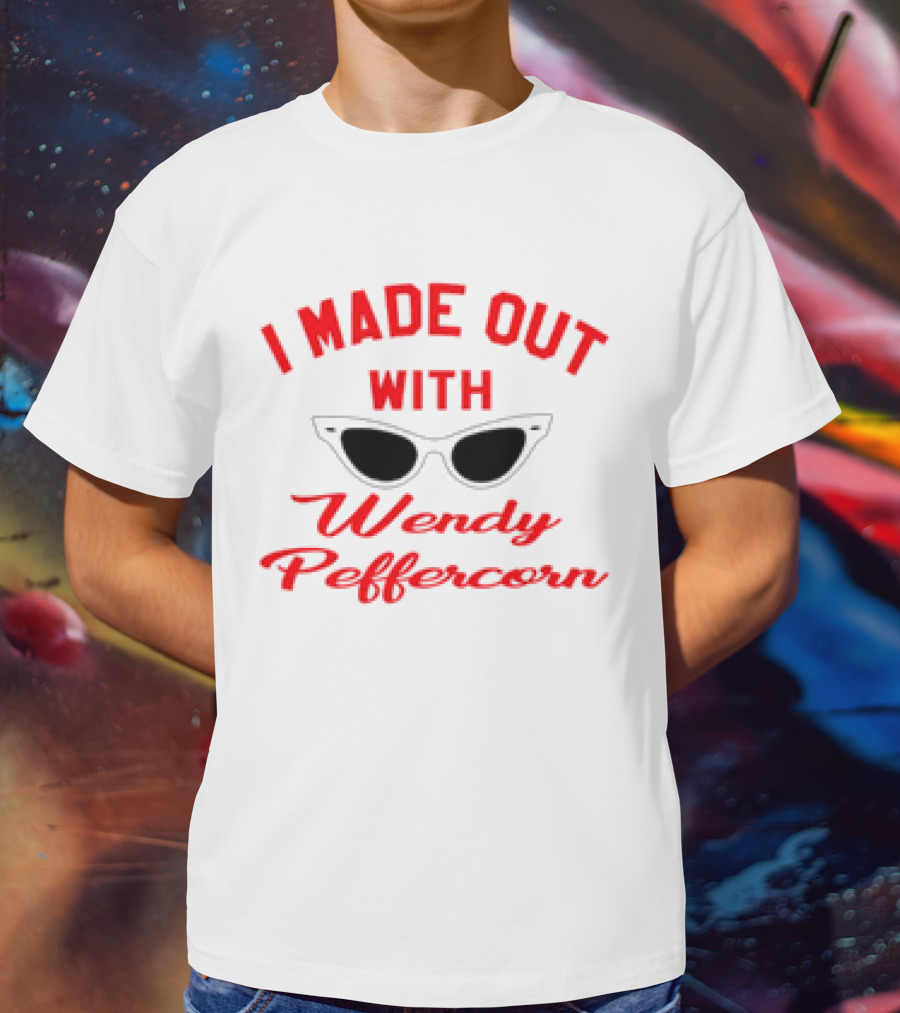 I Made Out With Wendy Peffercorn Sunglasses Reference T-Shirt