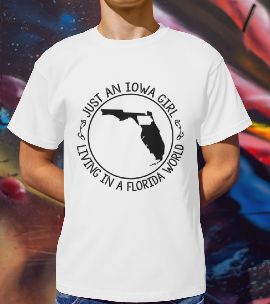 Just An Iowa Girl Living In A Florida World With State Outline T-Shirt