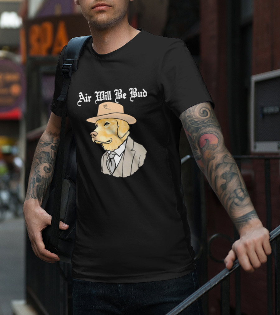 Air Will Be Bud Dog In Suit And Hat T-Shirt