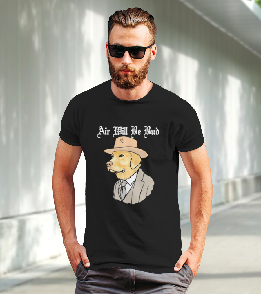 Air Will Be Bud Dog In Suit And Hat T-Shirt