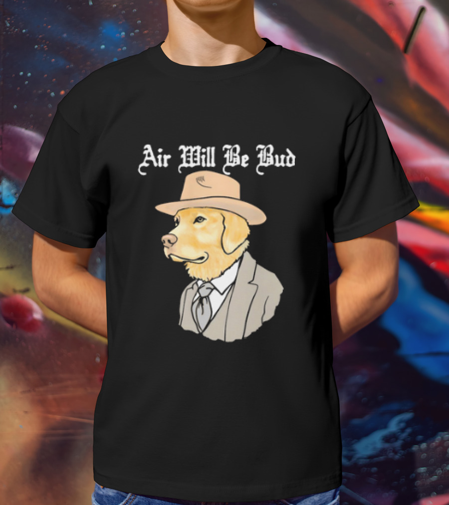 Air Will Be Bud Dog In Suit And Hat T-Shirt