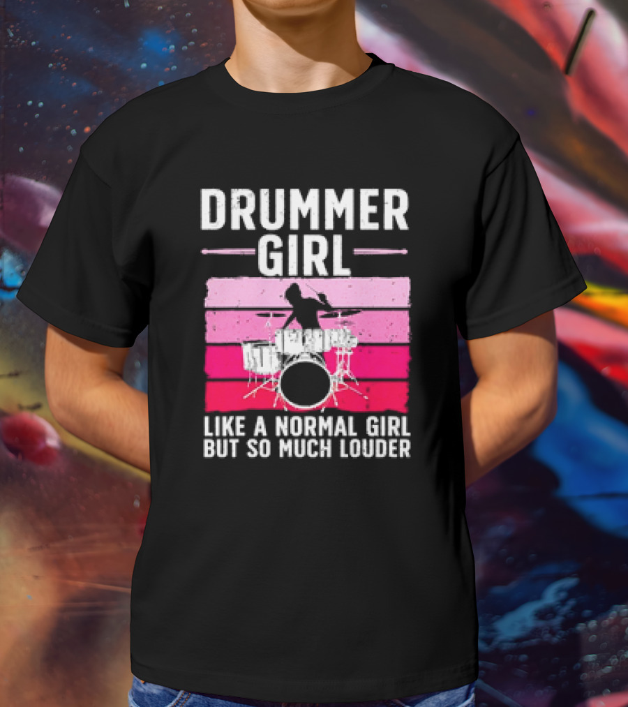 Drummer Girl Like A Normal Girl But So Much Louder Retro Best Drums For Women Drummer Music Band Drum Musician T-Shirt