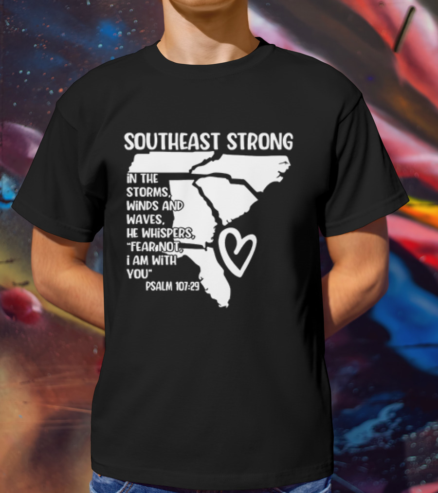 Southeast Strong Psalm 107:29 Fear Not I Am With You T-Shirt