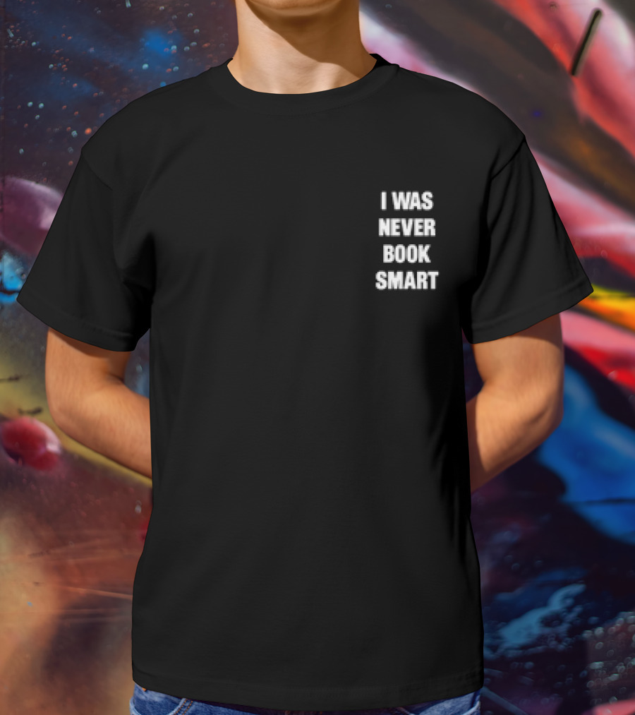I Was Never Book Smart I’m Money Smart T-Shirt
