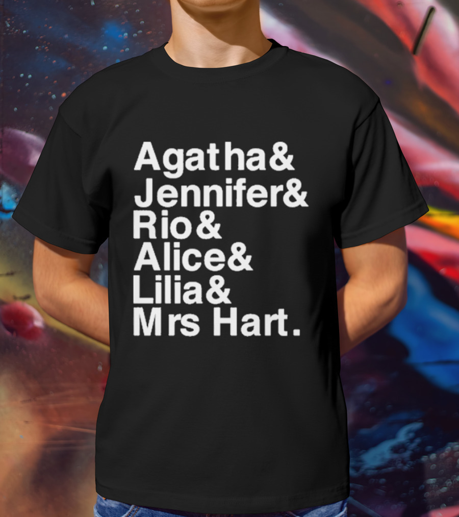 Agatha Jennifer Rio Alice Lilia Mrs Hart T-Shirt