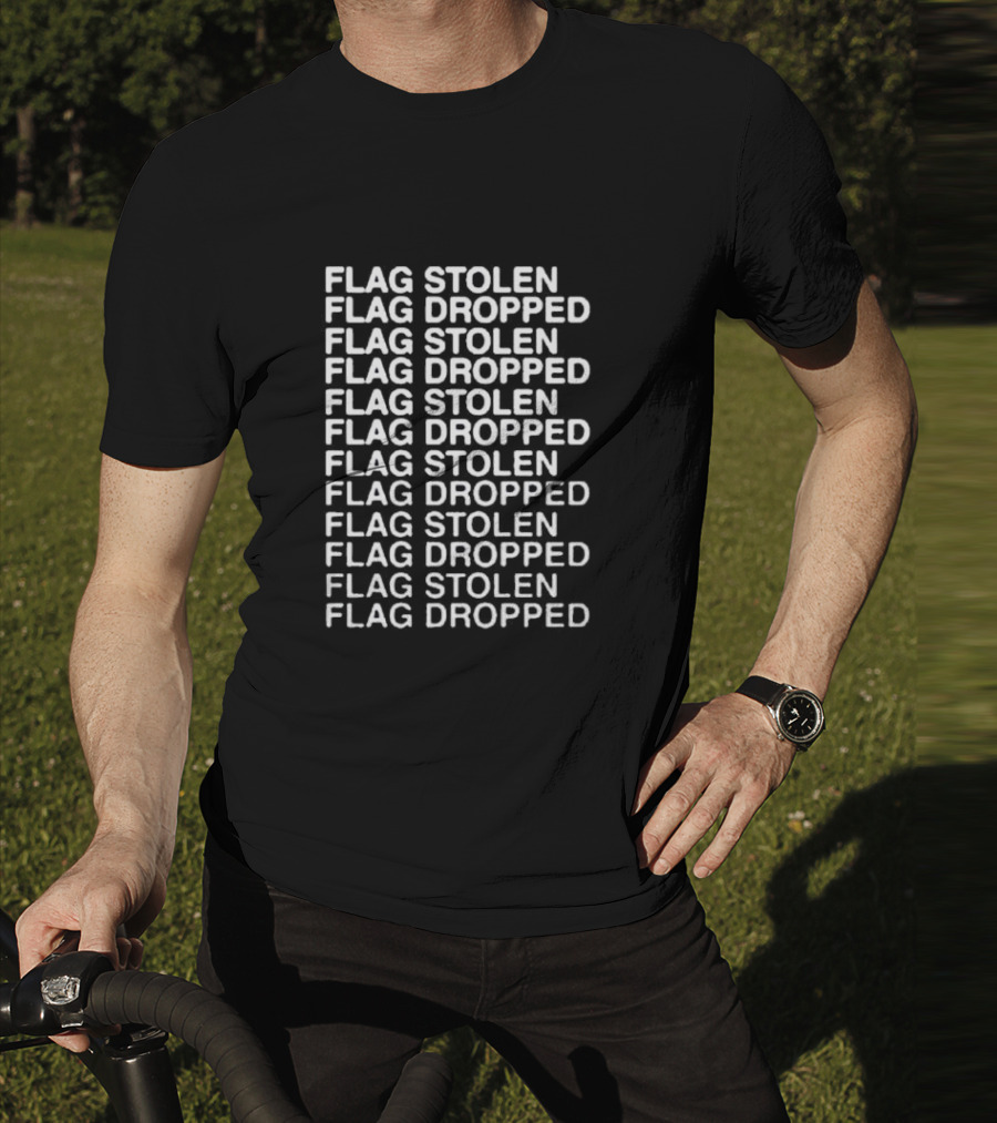FLAG STOLEN FLAG DROPPED FLAG STOLEN FLAG DROPPED FLAG STOLEN FLAG DROPPED FLAG STOLEN FLAG DROPPED FLAG STOLEN FLAG DROPPED T-Shirt