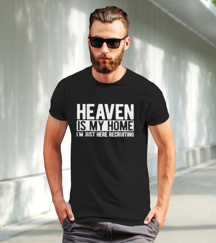Heaven Is My Home I'm Just Here Recruiting Christian Religious Jesus T-Shirt
