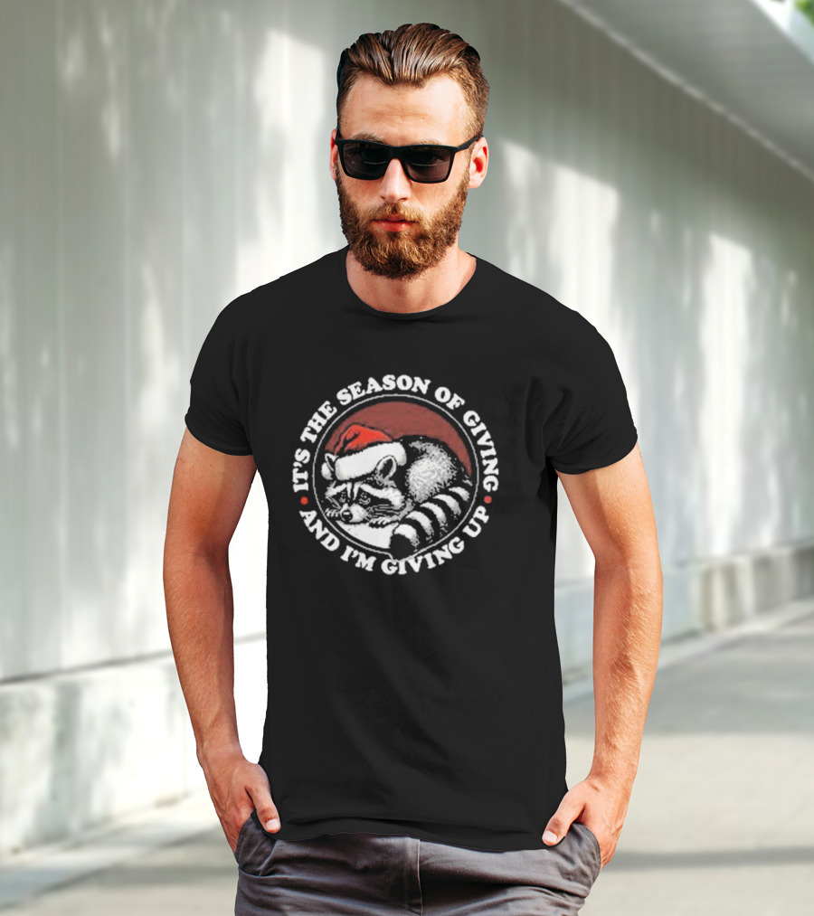 Christmas Raccoon It's The Season Of Giving And I'm Giving Up T-Shirt