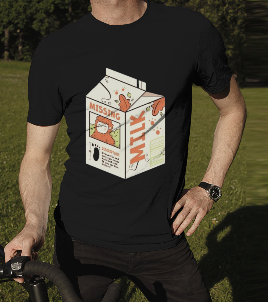 Missing Milk Bigfoot With Brown Fur And Cute Eyes Loves Hide And Seek If You See Him Believe Tobe Fonseca T-Shirt