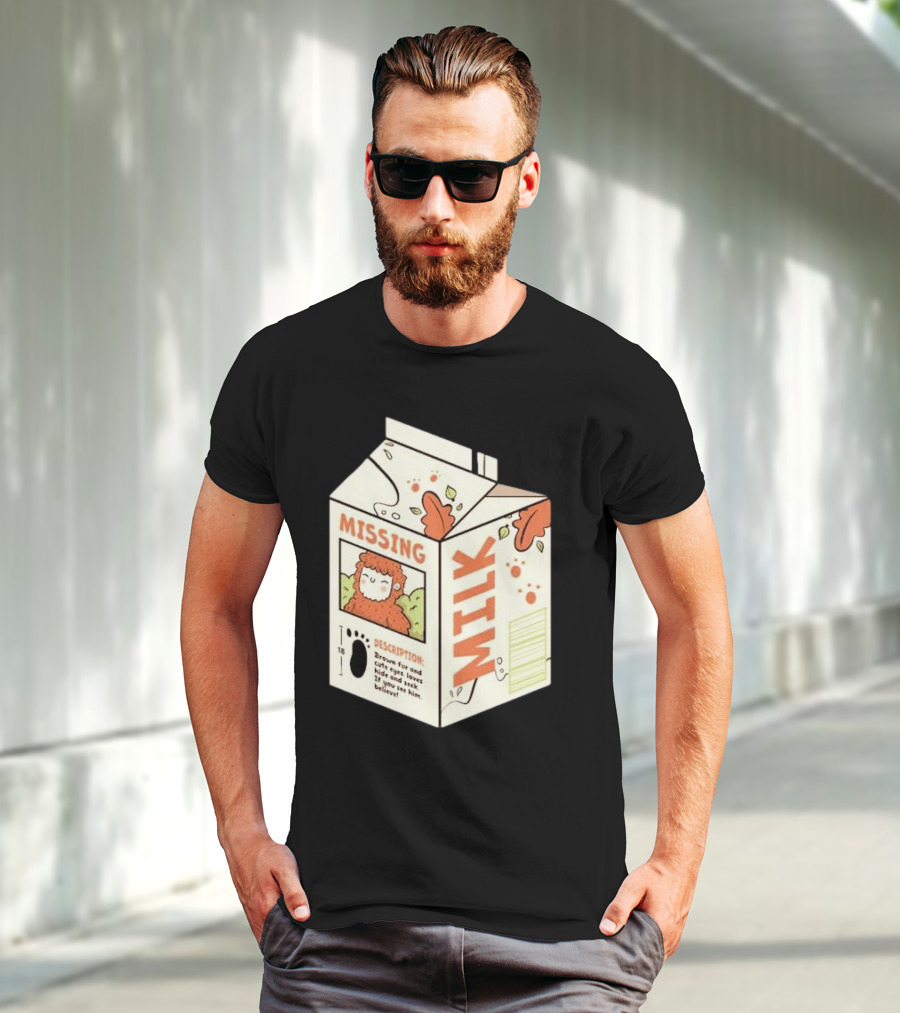 Missing Milk Bigfoot With Brown Fur And Cute Eyes Loves Hide And Seek If You See Him Believe Tobe Fonseca T-Shirt