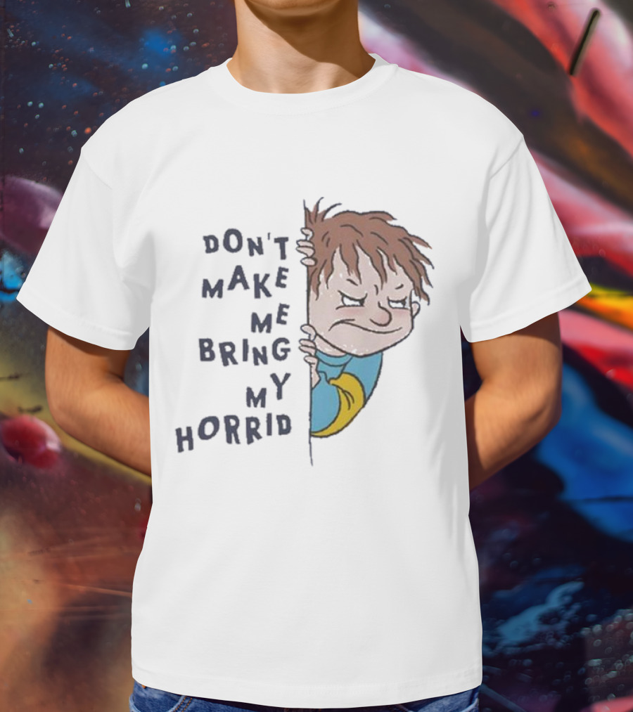 Horrid Henry Don’t Make Me Bring My Horrid T-Shirt