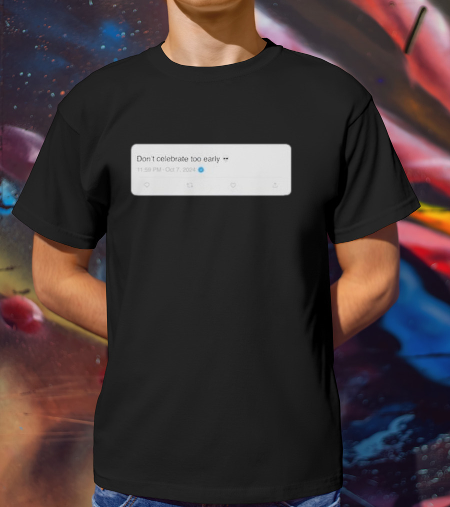 Don’t Celebrate Too Early Talkin’ Yanks Tweet October 7 T-Shirt
